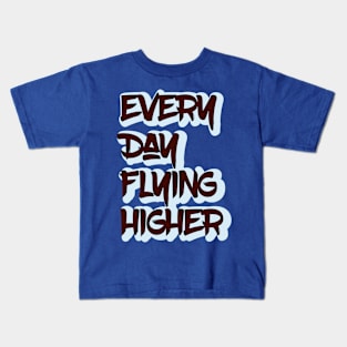 Every Day Flying Higher Kids T-Shirt